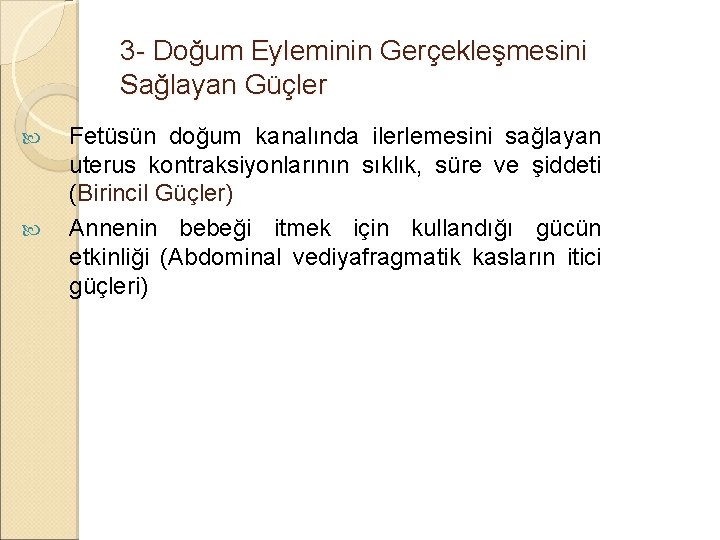 3 - Doğum Eyleminin Gerçekleşmesini Sağlayan Güçler Fetüsün doğum kanalında ilerlemesini sağlayan uterus kontraksiyonlarının