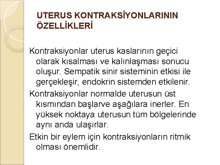 UTERUS KONTRAKSİYONLARININ ÖZELLİKLERİ Kontraksiyonlar uterus kaslarının geçici olarak kısalması ve kalınlaşması sonucu oluşur. Sempatik