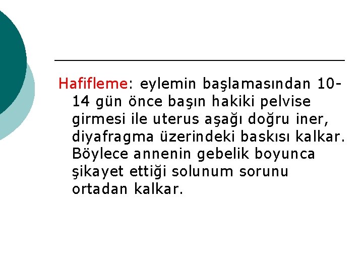 Hafifleme: eylemin başlamasından 1014 gün önce başın hakiki pelvise girmesi ile uterus aşağı doğru