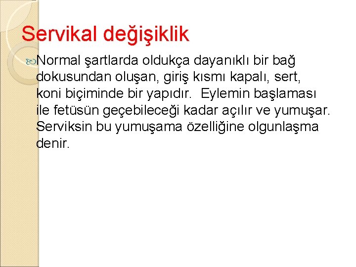 Servikal değişiklik Normal şartlarda oldukça dayanıklı bir bağ dokusundan oluşan, giriş kısmı kapalı, sert,