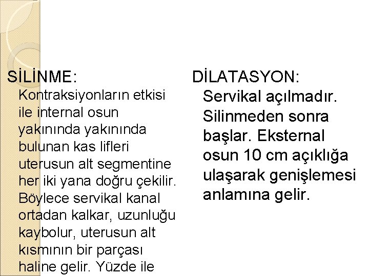 SİLİNME: DİLATASYON: Kontraksiyonların etkisi Servikal açılmadır. ile internal osun Silinmeden sonra yakınında başlar. Eksternal