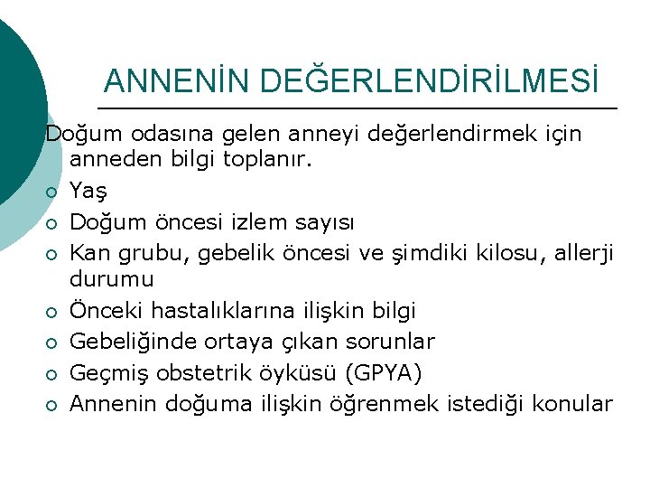 ANNENİN DEĞERLENDİRİLMESİ Doğum odasına gelen anneyi değerlendirmek için anneden bilgi toplanır. ¡ Yaş ¡