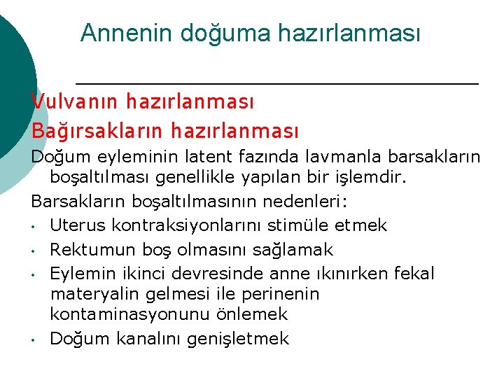 Annenin doğuma hazırlanması Vulvanın hazırlanması Bağırsakların hazırlanması Doğum eyleminin latent fazında lavmanla barsakların boşaltılması