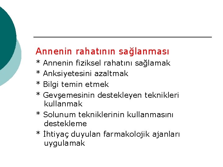 Annenin rahatının sağlanması * * Annenin fiziksel rahatını sağlamak Anksiyetesini azaltmak Bilgi temin etmek