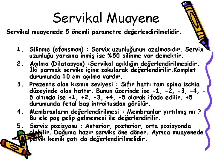 Servikal Muayene Servikal muayenede 5 önemli parametre değerlendirilmelidir. 1. 2. 3. 4. 5. Silinme