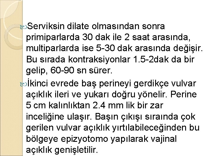  Serviksin dilate olmasından sonra primiparlarda 30 dak ile 2 saat arasında, multiparlarda ise