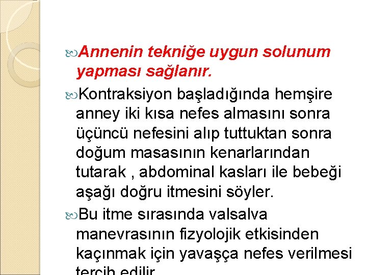  Annenin tekniğe uygun solunum yapması sağlanır. Kontraksiyon başladığında hemşire anney iki kısa nefes