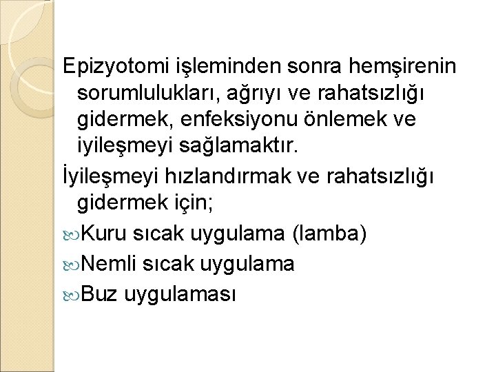 Epizyotomi işleminden sonra hemşirenin sorumlulukları, ağrıyı ve rahatsızlığı gidermek, enfeksiyonu önlemek ve iyileşmeyi sağlamaktır.