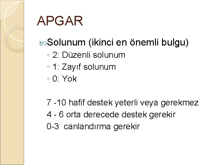 APGAR Solunum (ikinci en önemli bulgu) ◦ 2: Düzenli solunum ◦ 1: Zayıf solunum