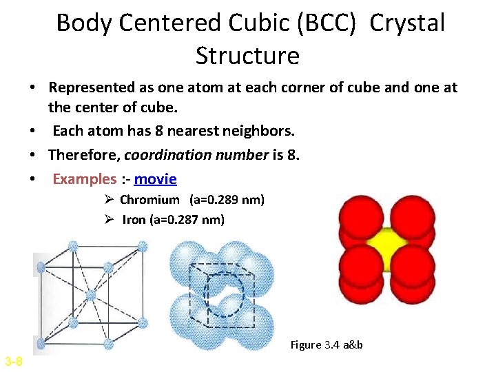 Body Centered Cubic (BCC) Crystal Structure • Represented as one atom at each corner