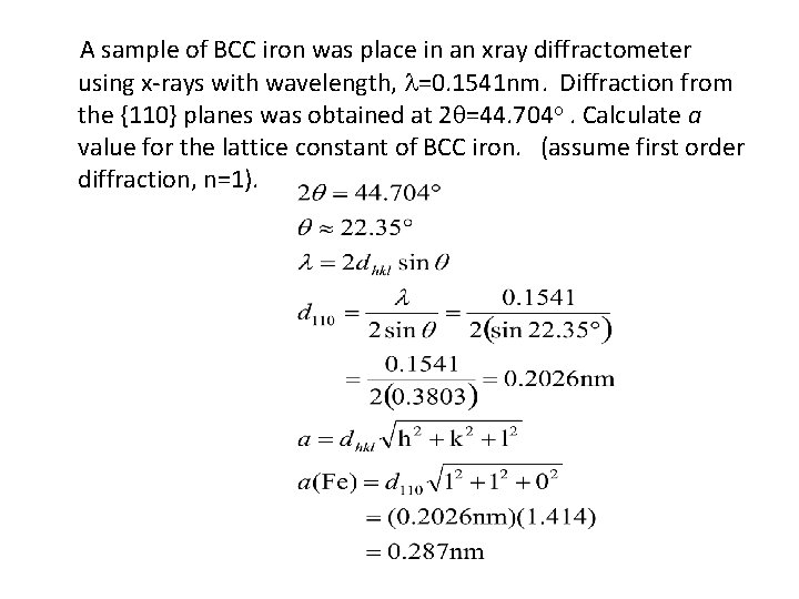 A sample of BCC iron was place in an xray diffractometer using x-rays with