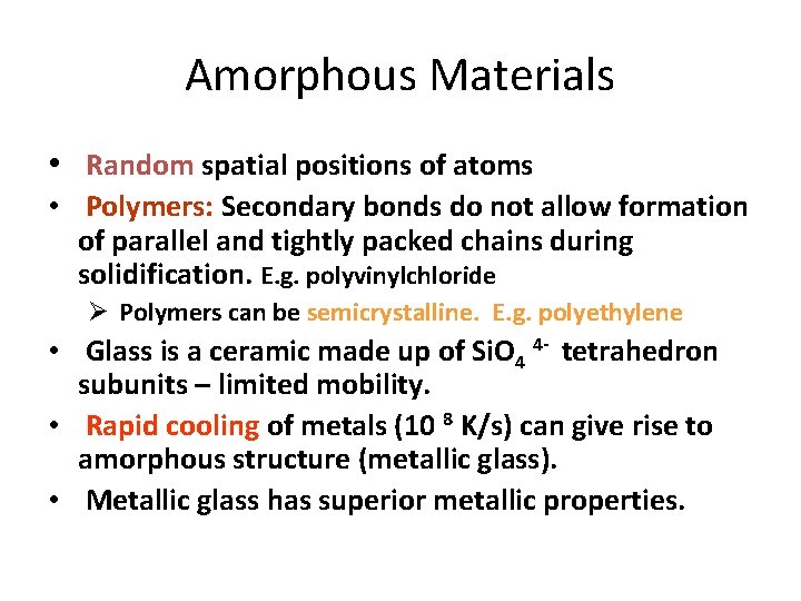 Amorphous Materials • Random spatial positions of atoms • Polymers: Secondary bonds do not