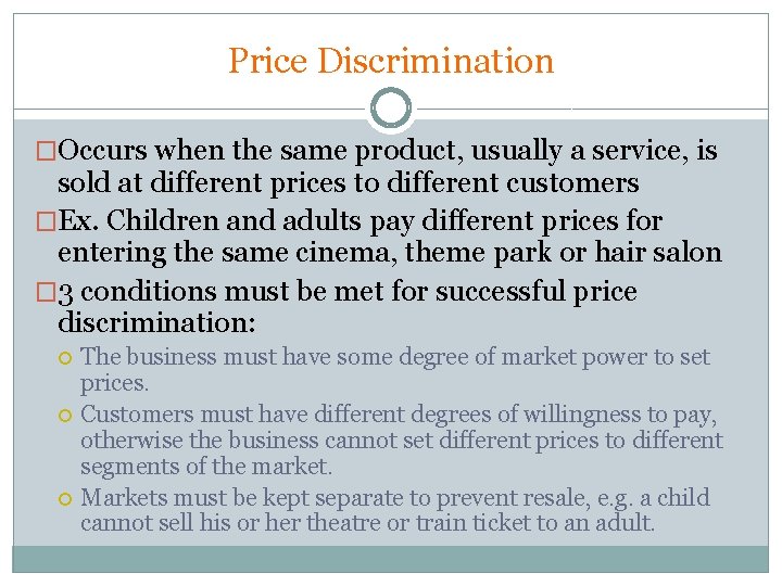 Price Discrimination �Occurs when the same product, usually a service, is sold at different Price Discrimination �Occurs when the same product, usually a service, is sold at different