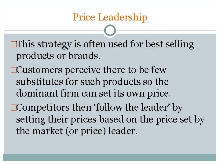 Price Leadership �This strategy is often used for best selling products or brands. �Customers Price Leadership �This strategy is often used for best selling products or brands. �Customers