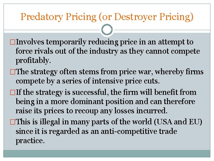 Predatory Pricing (or Destroyer Pricing) �Involves temporarily reducing price in an attempt to force Predatory Pricing (or Destroyer Pricing) �Involves temporarily reducing price in an attempt to force