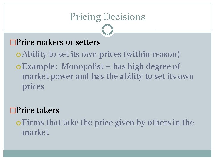 Pricing Decisions �Price makers or setters Ability to set its own prices (within reason) Pricing Decisions �Price makers or setters Ability to set its own prices (within reason)