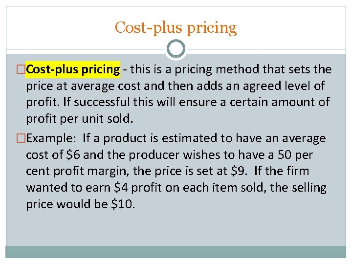 Cost-plus pricing �Cost-plus pricing - this is a pricing method that sets the price Cost-plus pricing �Cost-plus pricing - this is a pricing method that sets the price