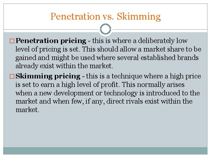 Penetration vs. Skimming � Penetration pricing - this is where a deliberately low level Penetration vs. Skimming � Penetration pricing - this is where a deliberately low level