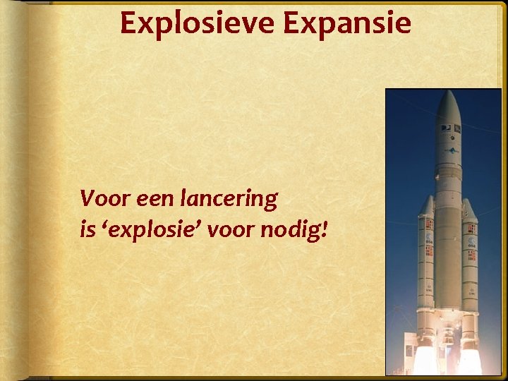 Explosieve Expansie Voor een lancering is ‘explosie’ voor nodig! 
