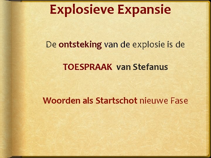 Explosieve Expansie De ontsteking van de explosie is de TOESPRAAK van Stefanus Woorden als