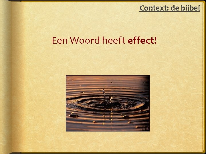 Context: de bijbel Een Woord heeft effect! 