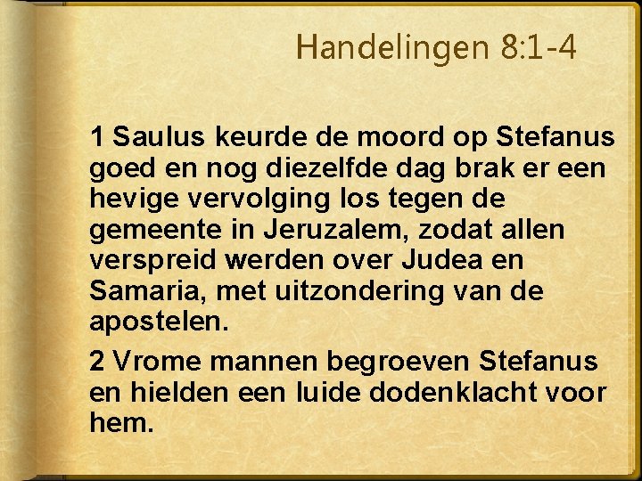 Handelingen 8: 1 -4 1 Saulus keurde de moord op Stefanus goed en nog