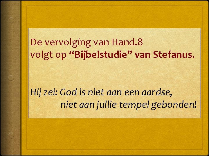 De vervolging van Hand. 8 volgt op “Bijbelstudie” van Stefanus. Hij zei: God is
