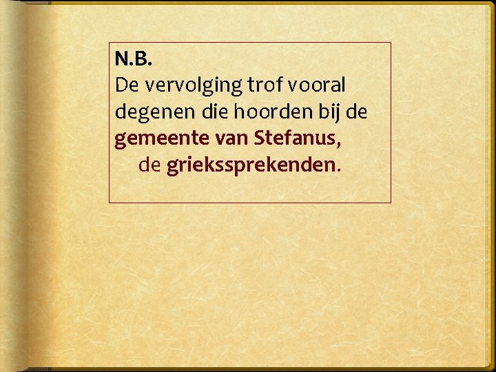 N. B. De vervolging trof vooral degenen die hoorden bij de gemeente van Stefanus,