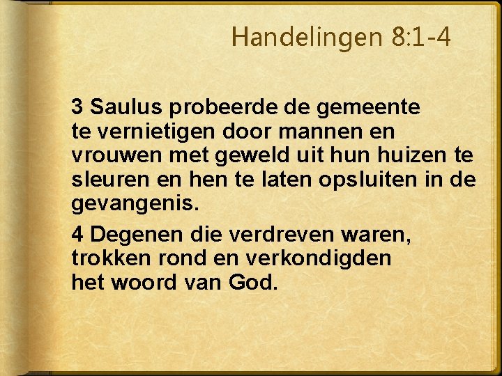 Handelingen 8: 1 -4 3 Saulus probeerde de gemeente te vernietigen door mannen en