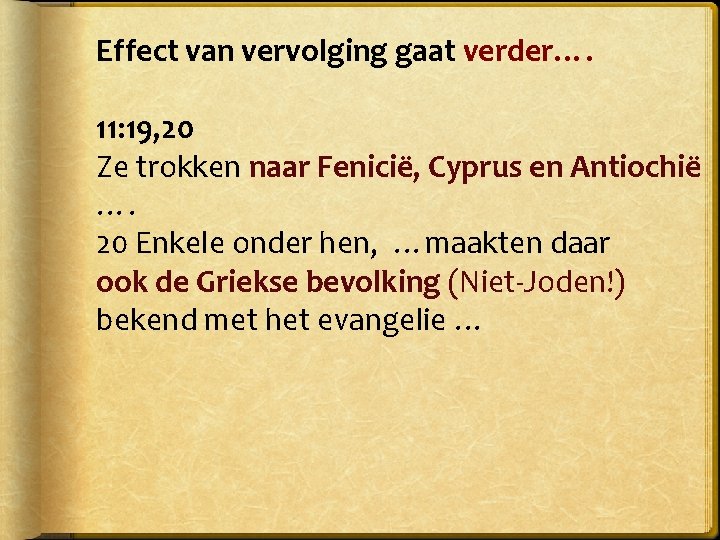 Effect van vervolging gaat verder…. 11: 19, 20 Ze trokken naar Fenicië, Cyprus en