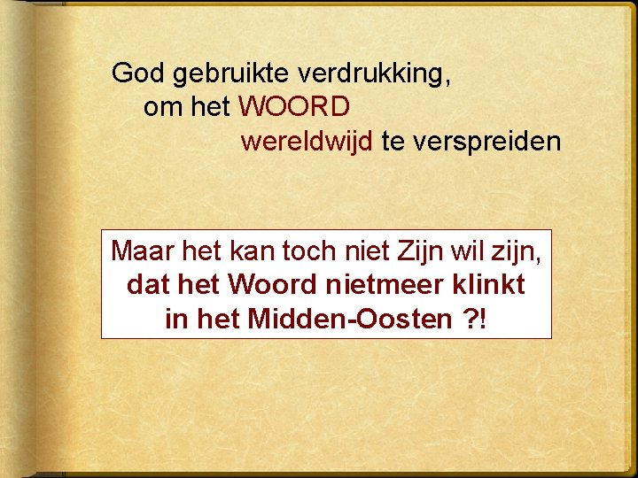 God gebruikte verdrukking, om het WOORD wereldwijd te verspreiden Maar het kan toch niet