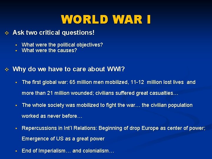 WORLD WAR I v Ask two critical questions! § § v What were the