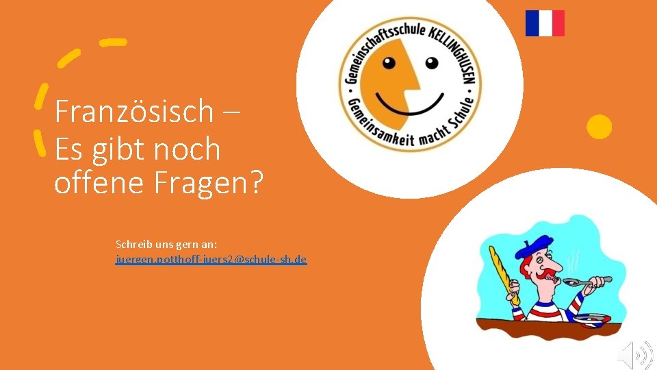 Französisch – Es gibt noch offene Fragen? Schreib uns gern an: juergen. potthoff-juers 2@schule-sh.