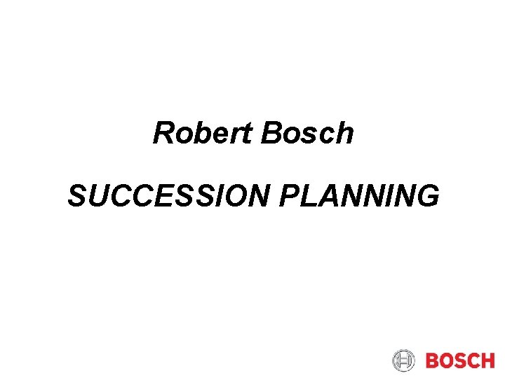 Robert Bosch SUCCESSION PLANNING 
