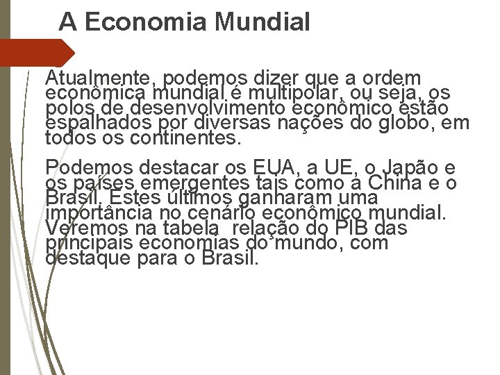 A Economia Mundial Atualmente, podemos dizer que a ordem econômica mundial é multipolar, ou