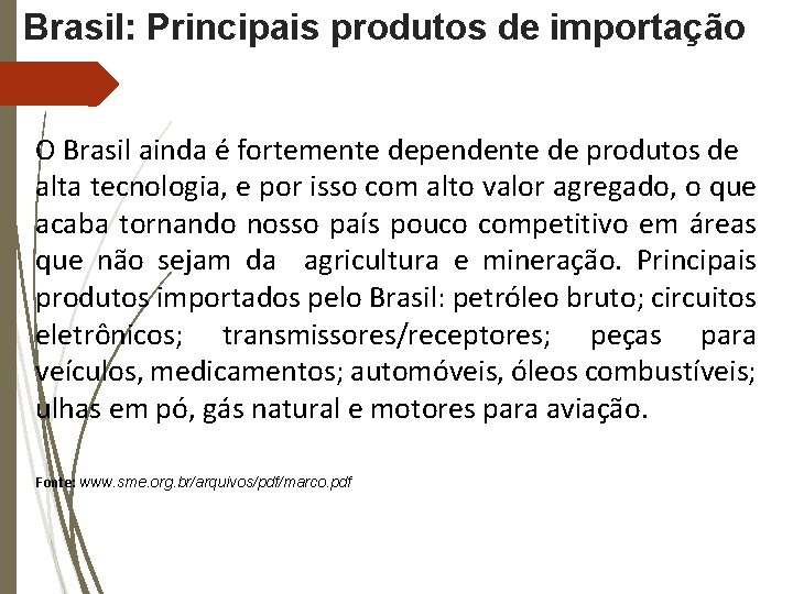 Brasil: Principais produtos de importação O Brasil ainda é fortemente dependente de produtos de