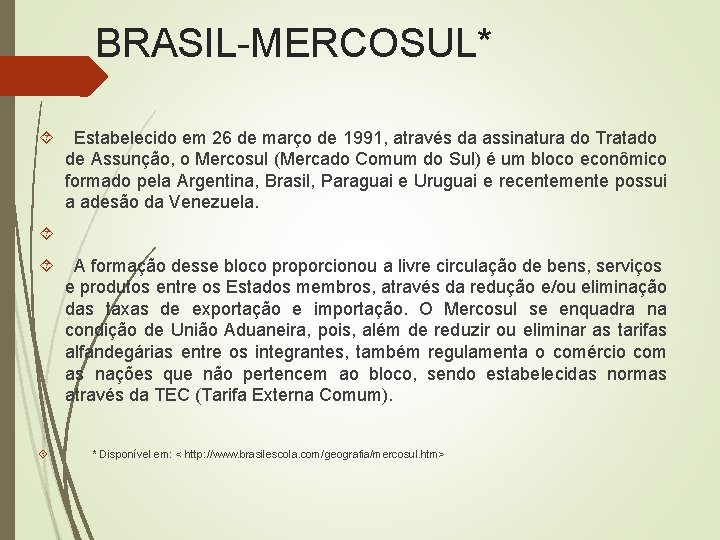 BRASIL-MERCOSUL* Estabelecido em 26 de março de 1991, através da assinatura do Tratado de