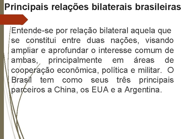 Principais relações bilaterais brasileiras Entende-se por relação bilateral aquela que se constitui entre duas
