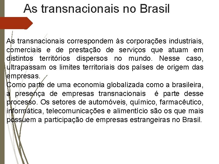 As transnacionais no Brasil As transnacionais correspondem às corporações industriais, comerciais e de prestação