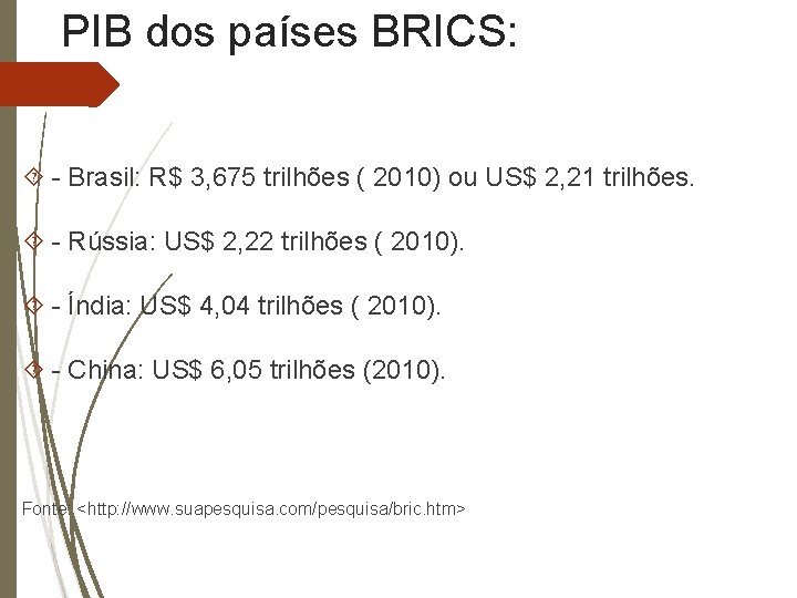 PIB dos países BRICS: - Brasil: R$ 3, 675 trilhões ( 2010) ou US$