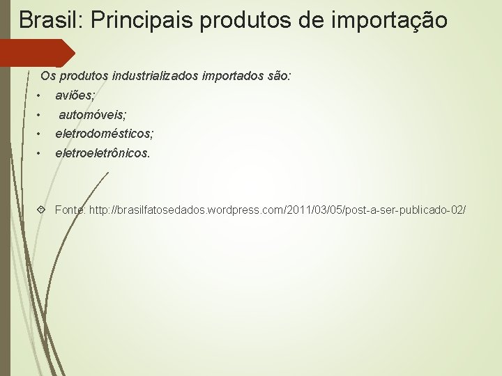 Brasil: Principais produtos de importação Os produtos industrializados importados são: • • aviões; automóveis;
