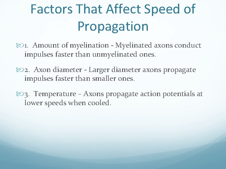 Factors That Affect Speed of Propagation 1. Amount of myelination - Myelinated axons conduct