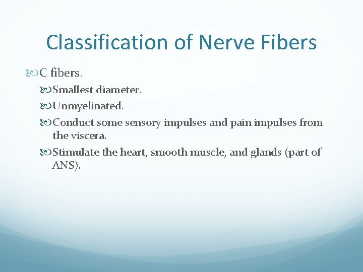 Classification of Nerve Fibers C fibers. Smallest diameter. Unmyelinated. Conduct some sensory impulses and
