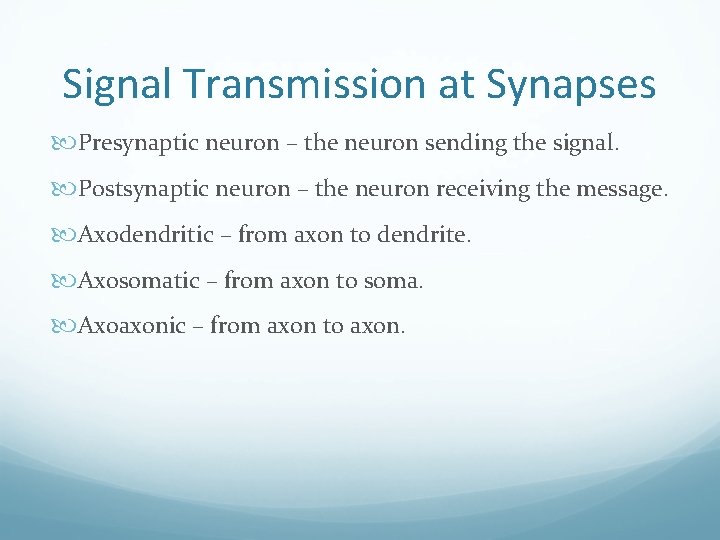 Signal Transmission at Synapses Presynaptic neuron – the neuron sending the signal. Postsynaptic neuron