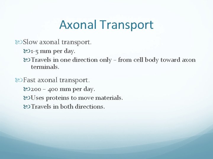 Axonal Transport Slow axonal transport. 1 -5 mm per day. Travels in one direction