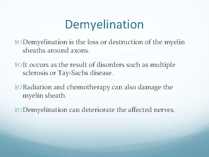 Demyelination is the loss or destruction of the myelin sheaths around axons. It occurs