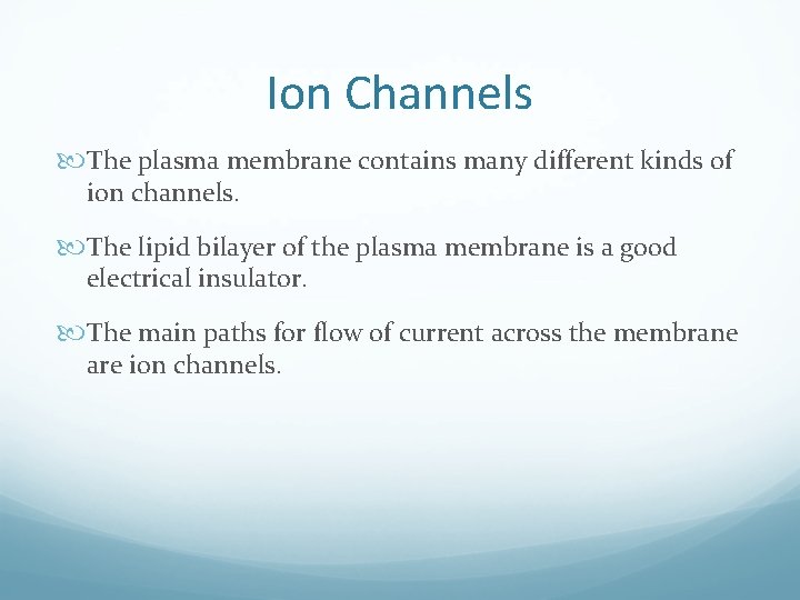 Ion Channels The plasma membrane contains many different kinds of ion channels. The lipid
