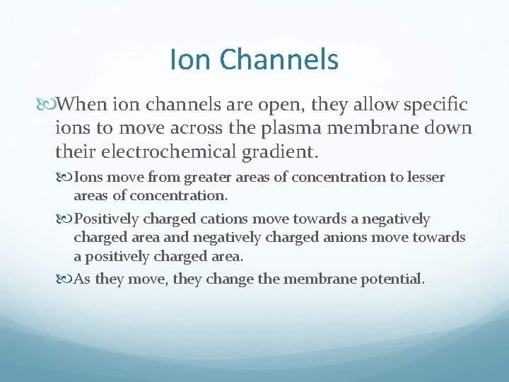 Ion Channels When ion channels are open, they allow specific ions to move across