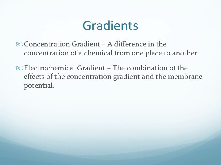 Gradients Concentration Gradient – A difference in the concentration of a chemical from one