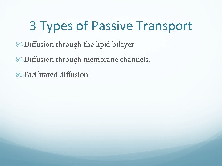 3 Types of Passive Transport Diffusion through the lipid bilayer. Diffusion through membrane channels.
